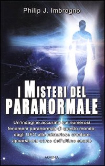 I misteri del paranormale - Philip J. Imbrogno