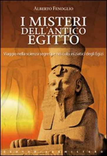 I misteri dell'antico Egitto - Alberto Fenoglio | 
