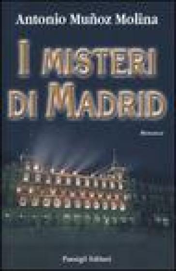 I misteri di Madrid - Antonio Munoz Molina | 