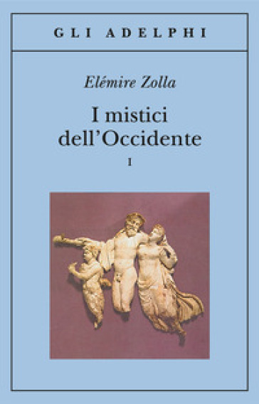 I mistici dell'Occidente. 1. - Elémire Zolla