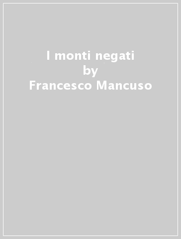 I monti negati - Francesco Mancuso