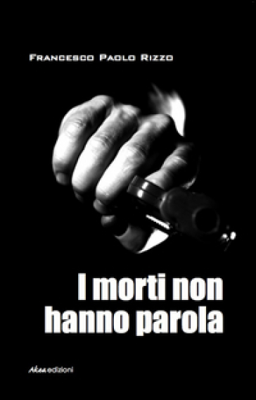 I morti non hanno parola - Francesco P. Rizzo