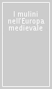 I mulini nell Europa medievale