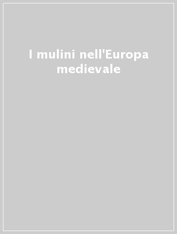 I mulini nell'Europa medievale