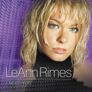 I need you - LeAnn Rimes