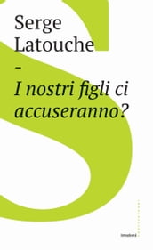 I nostri figli ci accuseranno?