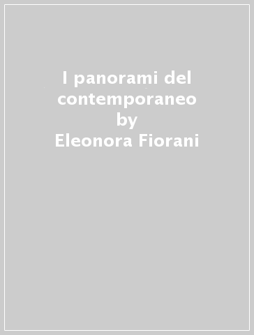 I panorami del contemporaneo - Eleonora Fiorani