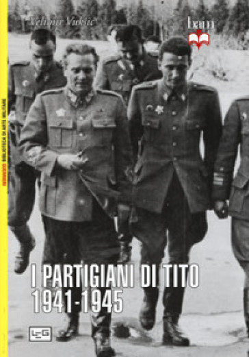 I partigiani di Tito 1941-1945 - Vuksic Velimir