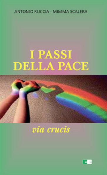 I passi della pace. Via Crucis - Antonio Ruccia - Mimma Scalera
