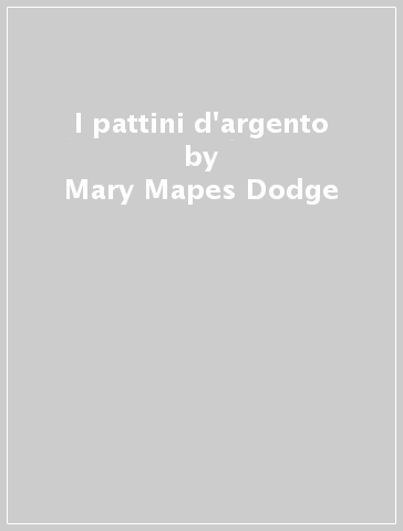 I pattini d'argento - Mary Mapes Dodge