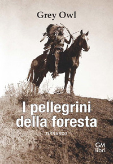 I pellegrini della foresta - Grey Owl