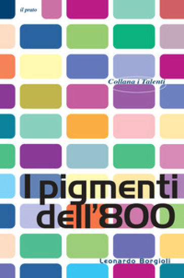 I pigmenti dell'800 - Leonardo Borgioli