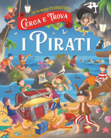 I pirati. Cerco e trovo - Anna Gallotti - Francesca Pesci - Rita Ammassari