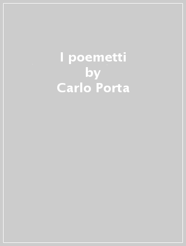 I poemetti - Carlo Porta