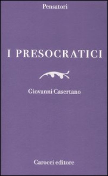 I presocratici - Giovanni Casertano