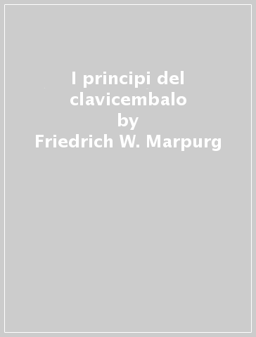 I principi del clavicembalo - Friedrich W. Marpurg