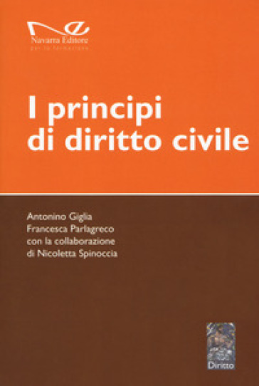 I principi di diritto civile - Antonino Giglia - Francesca Parlagreco - Nicoletta Spinoccia