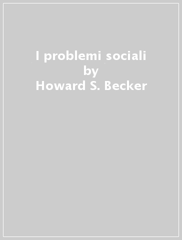 I problemi sociali - Howard S. Becker