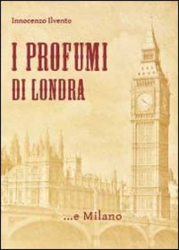 I profumi di Londra... e Milano - Innocenzo Ilvento