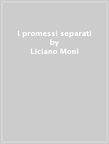 I promessi separati - Liciano Moni