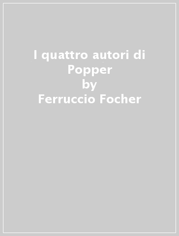 I quattro autori di Popper - Ferruccio Focher