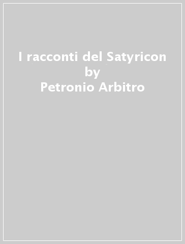 I racconti del Satyricon - Petronio Arbitro | 