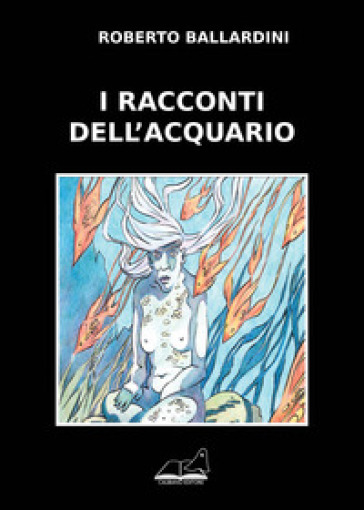 I racconti dell'acquario - Roberto Ballardini