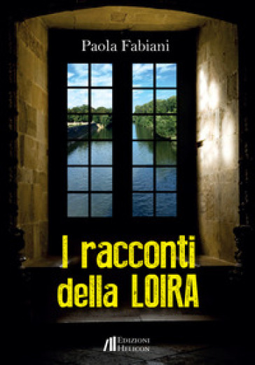 I racconti della Loira - Paola Fabiani