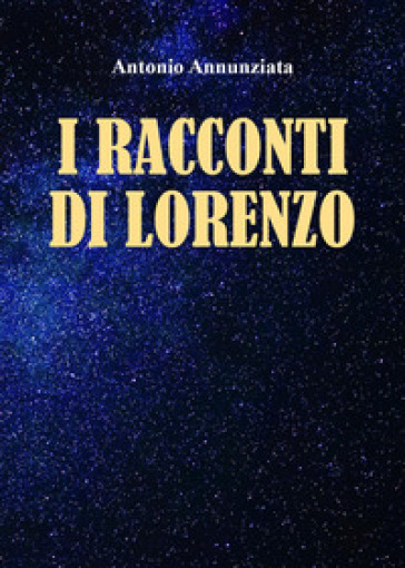 I racconti di Lorenzo - Antonio Annunziata