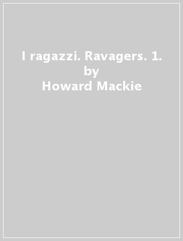 I ragazzi. Ravagers. 1. - Howard Mackie - Ian Churchill - Norm Rapmund