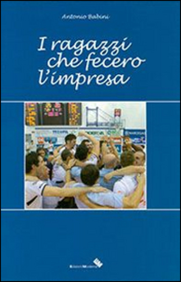 I ragazzi che fecero l'impresa - Antonio Babini