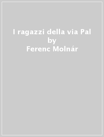 I ragazzi della via Pal - Ferenc Molnár