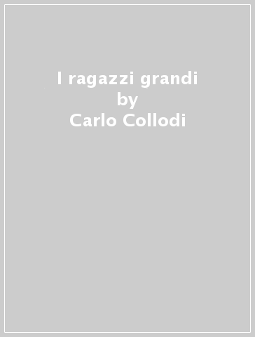 I ragazzi grandi - Carlo Collodi