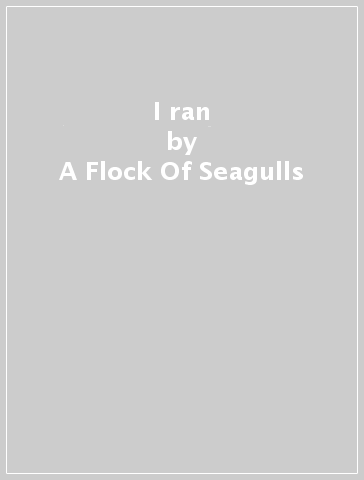 I ran - A Flock Of Seagulls