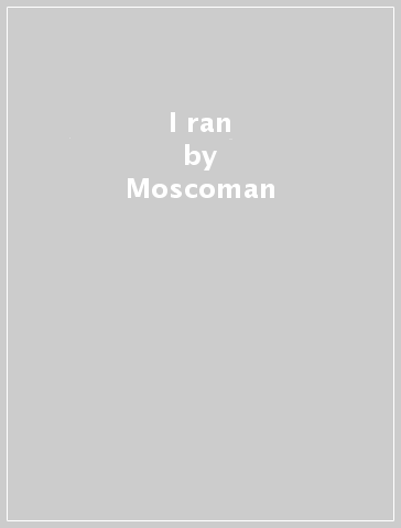 I ran - Moscoman