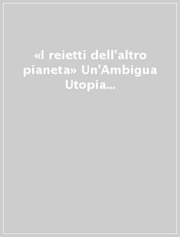 «I reietti dell'altro pianeta» Un'Ambigua Utopia e le società del futuro