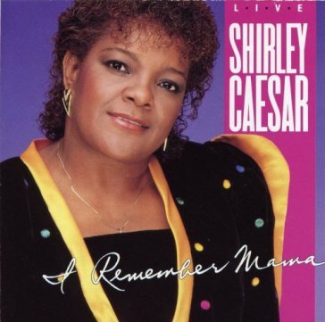 I remember mama - Shirley Caesar