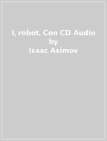 I, robot. Con CD Audio - Isaac Asimov