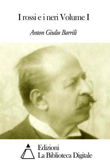 I rossi e i neri Volume I - Anton Giulio Barrili