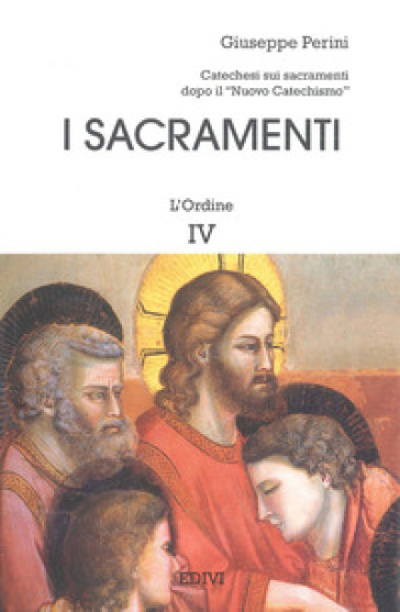 I sacramenti. 4: L' ordine - Giuseppe Perini