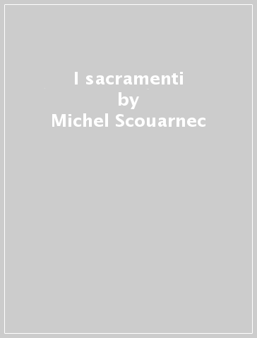 I sacramenti - Michel Scouarnec