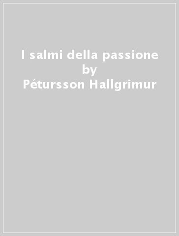 I salmi della passione - Pétursson Hallgrimur