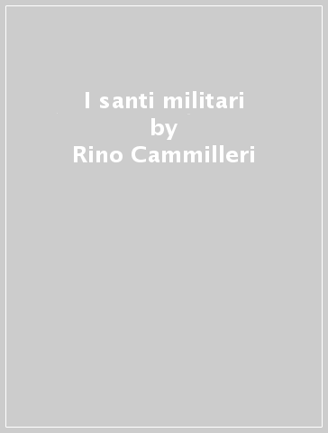 I santi militari - Rino Cammilleri
