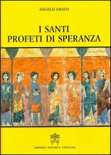 I santi profeti di speranza - Angelo Amato