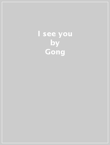 I see you - Gong