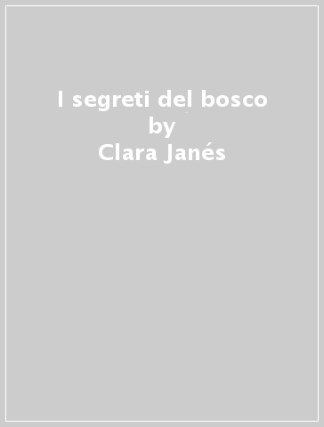 I segreti del bosco - Clara Janés