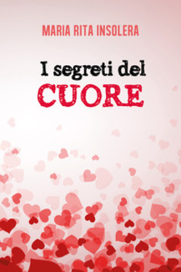 I segreti del cuore - Maria Rita Insolera