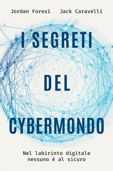 I segreti del cybermondo - Jordan Foresi - Jack Caravelli