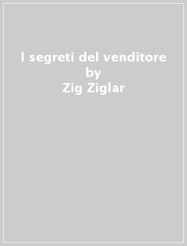 I segreti del venditore - Zig Ziglar