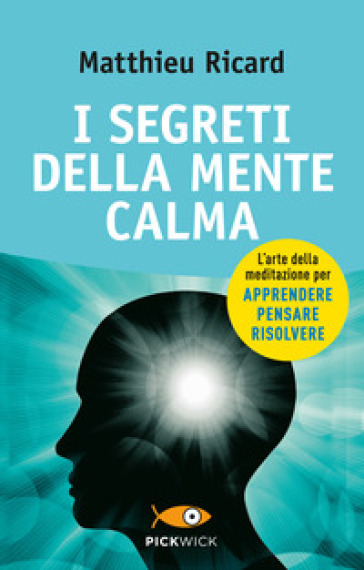 I segreti della mente calma - Matthieu Ricard - Sergio Orrao